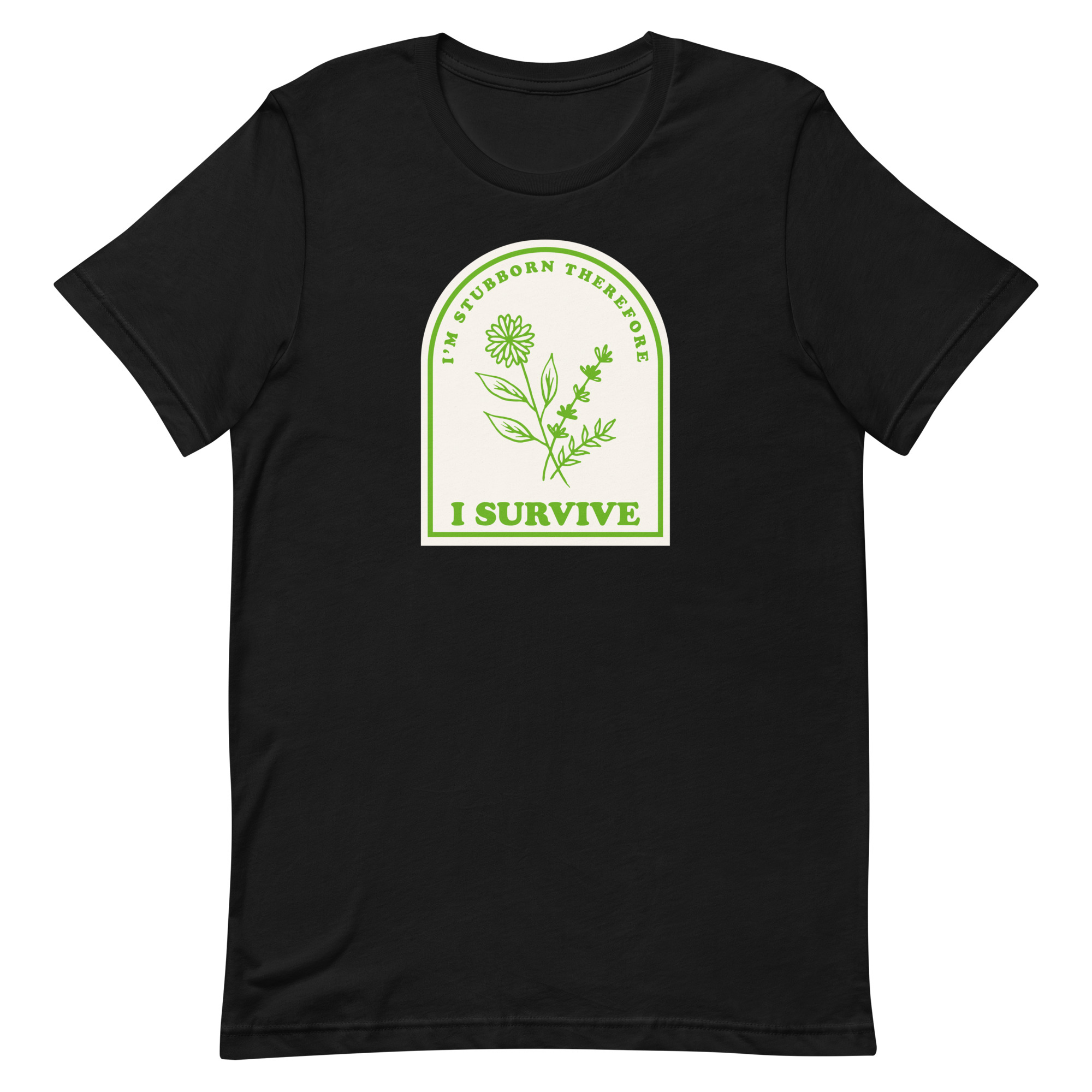 I'm Stubborn Therefore I Survive Wildflowers Unisex T-Shirt