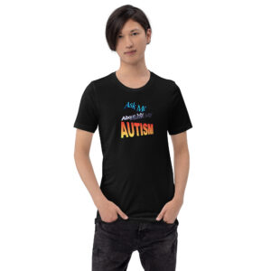 Ask Me About My Autism Unisex T-Shirt