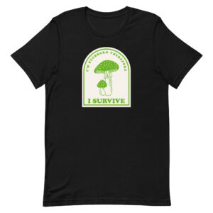 I'm Stubborn Therefore I Survive Mushroom Unisex T-Shirt