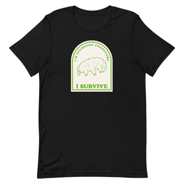 I'm Stubborn Therefore I Survive Tardigrade Water Bear Unisex T-Shirt