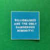 Billionaires are the Only Dangerous Minority Sticker - Image 2