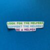 Look for the Helpers, Support the Helpers, Be a Helper Sticker - Image 3