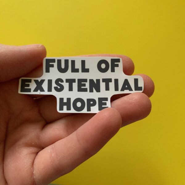 Full of Existential Hope Stickers