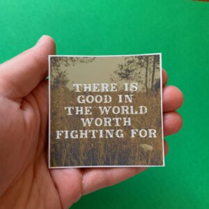 There is Good in the World Worth Fighting For Sticker - Style 2