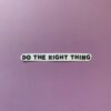 Do the Right Thing Sticker - Image 3