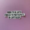Born to Be Goth, Forced to Participate in Capitalism Sticker - Image 3